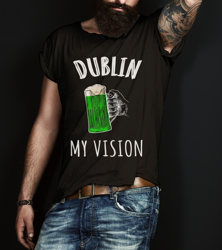 Dublin My Vision Beer Drunk Funny St Pat's Day Green Beer Hand T-Shirt