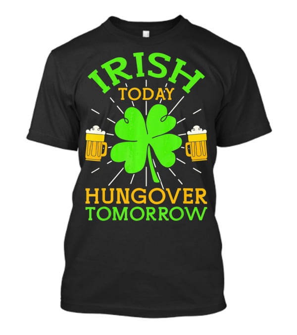 Irish Today Hungover Tomorrow Funny St. Patty's Day Shamrock Beer Mugs T-Shirt