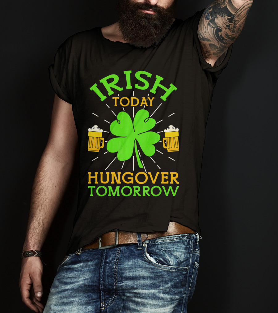 Irish Today Hungover Tomorrow Funny St. Patty's Day Shamrock Beer Mugs T-Shirt