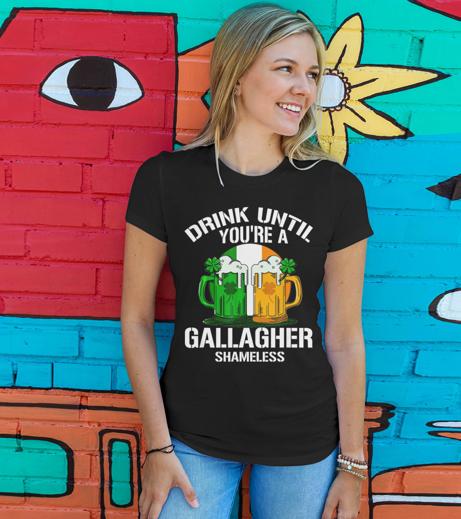 Drink Until You're A Gallagher Shameless Irish Beer Mugs With Clovers T-Shirt