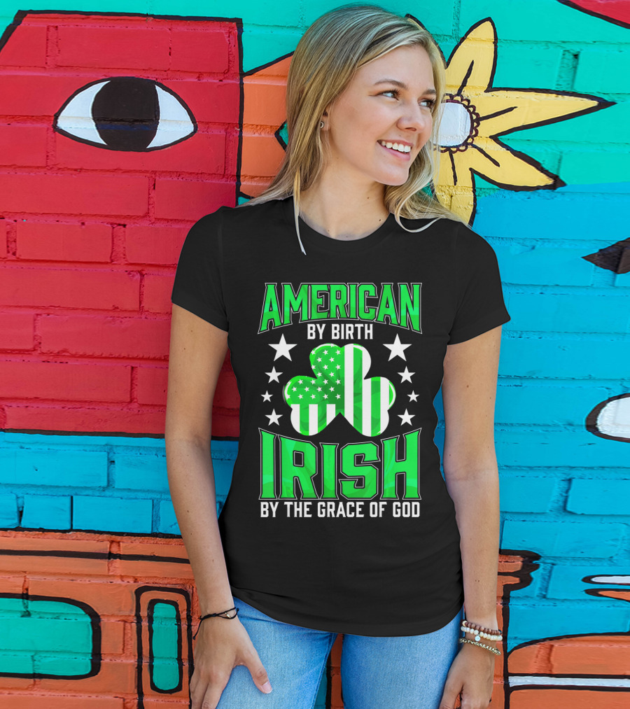 American By Birth Irish By The Grace Of God T-Shirt