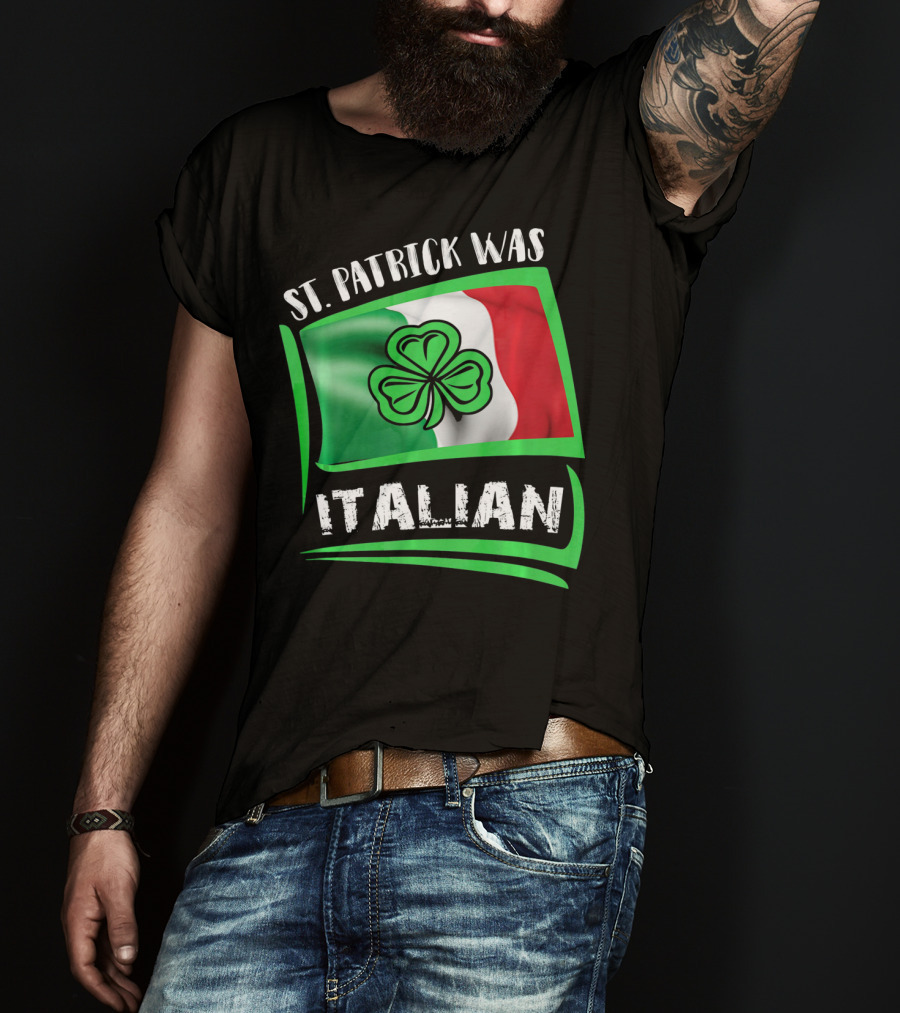 St. Patrick Was Italian Shamrock Flag T-Shirt
