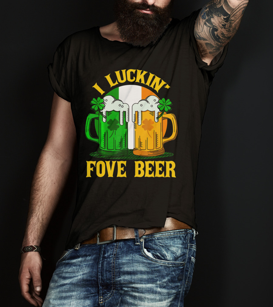 I Luckin Fove Beer Funny Irish St Paddys Mug Design Irish Flag T-Shirt