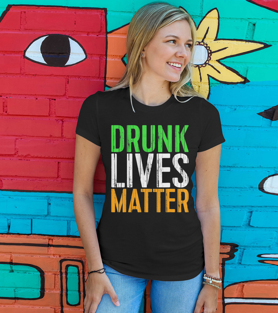 Drunk Lives Matter St. Patrick Irish Flag Colors T-Shirt