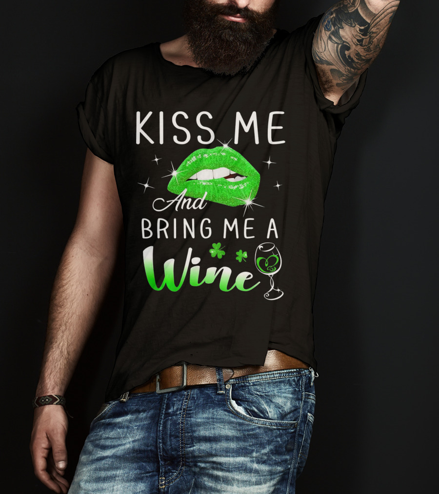 Kiss Me And Bring Me A Wine Green Lips Shamrock Glass Saint Patrick T-Shirt