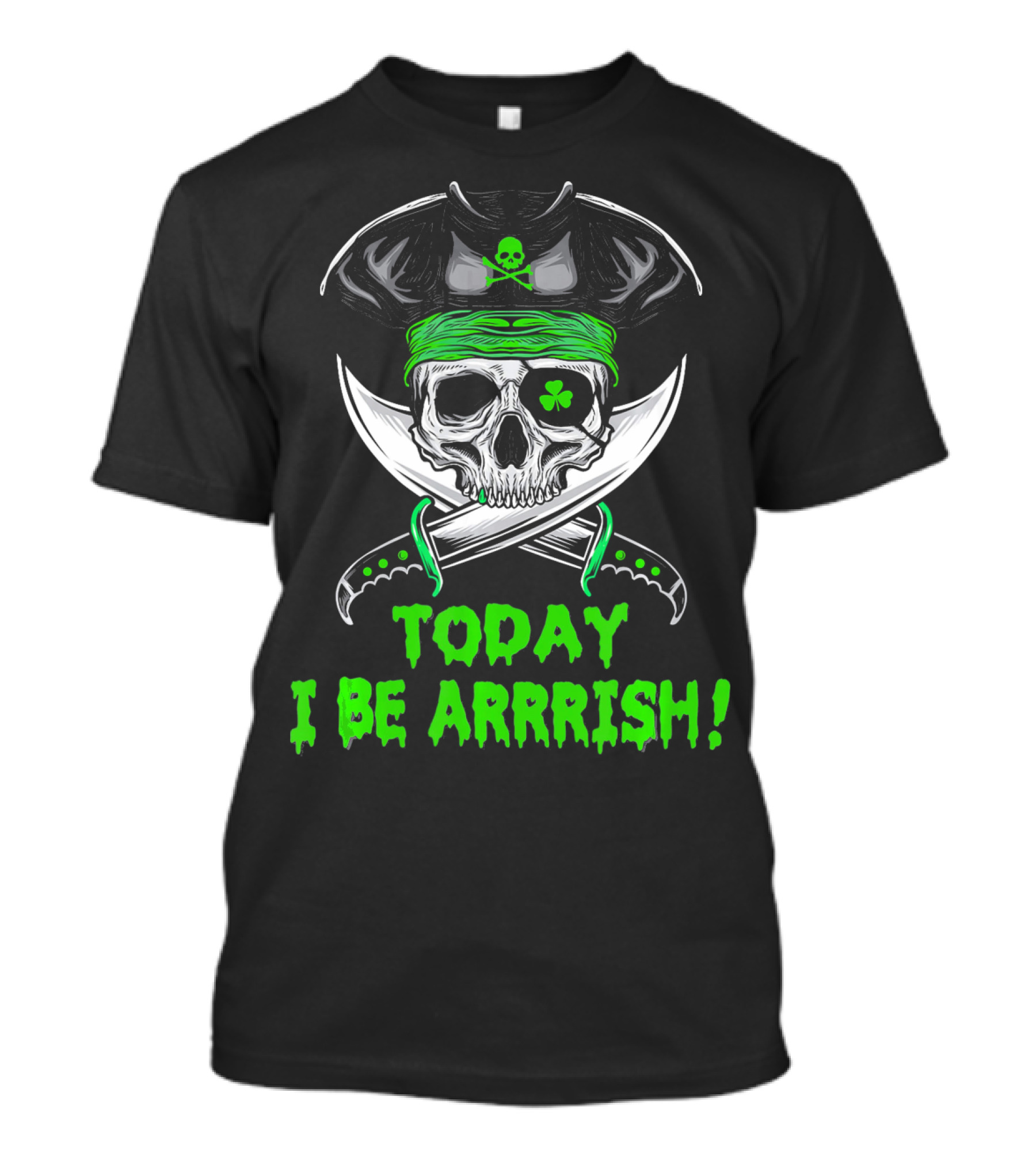 Today I Be Arrrish Irish Pirate Skull Shamrock And Swords T-Shirt