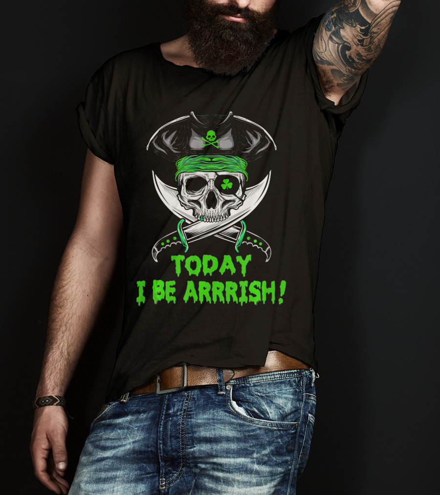 Today I Be Arrrish Irish Pirate Skull Shamrock And Swords T-Shirt