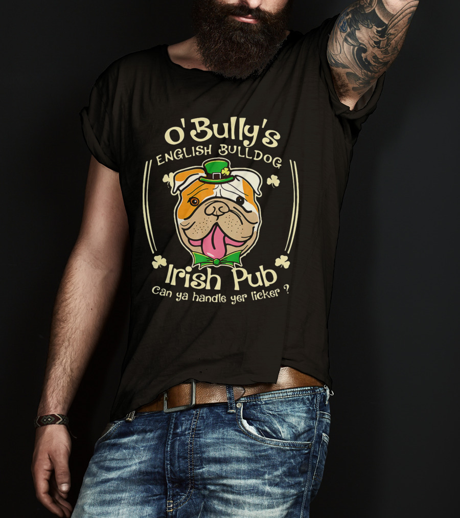 O' Bully's English Bulldog Irish Pub Can Ya Handle Yer Licker? T-Shirt