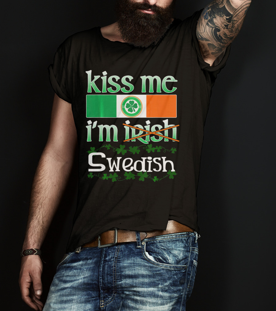 Kiss Me I'm Swedish Funny St Patricks With Irish Flag And Shamrocks T-Shirt
