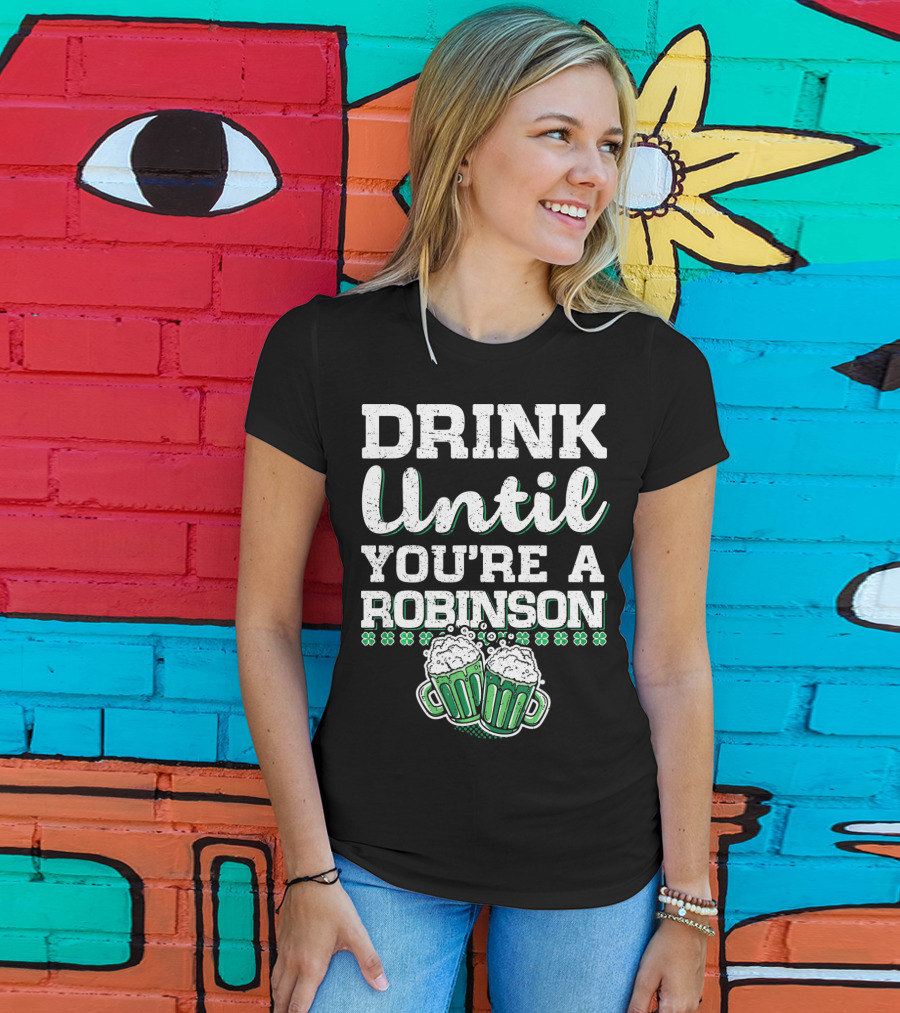 Drink Until You're A Robinson St. Patrick's With Shamrocks And Beer Mugs T-Shirt