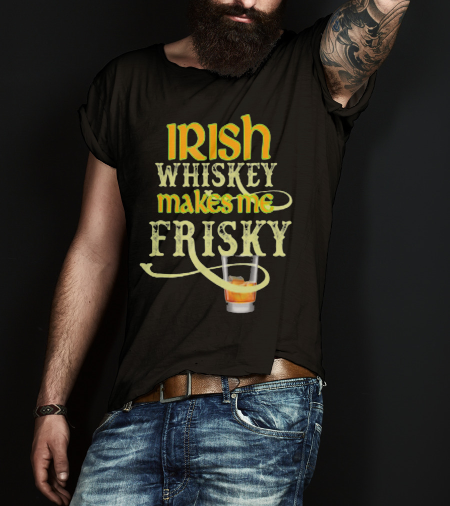 Irish Whiskey Makes Me Frisky Funny Drink Glass T-Shirt