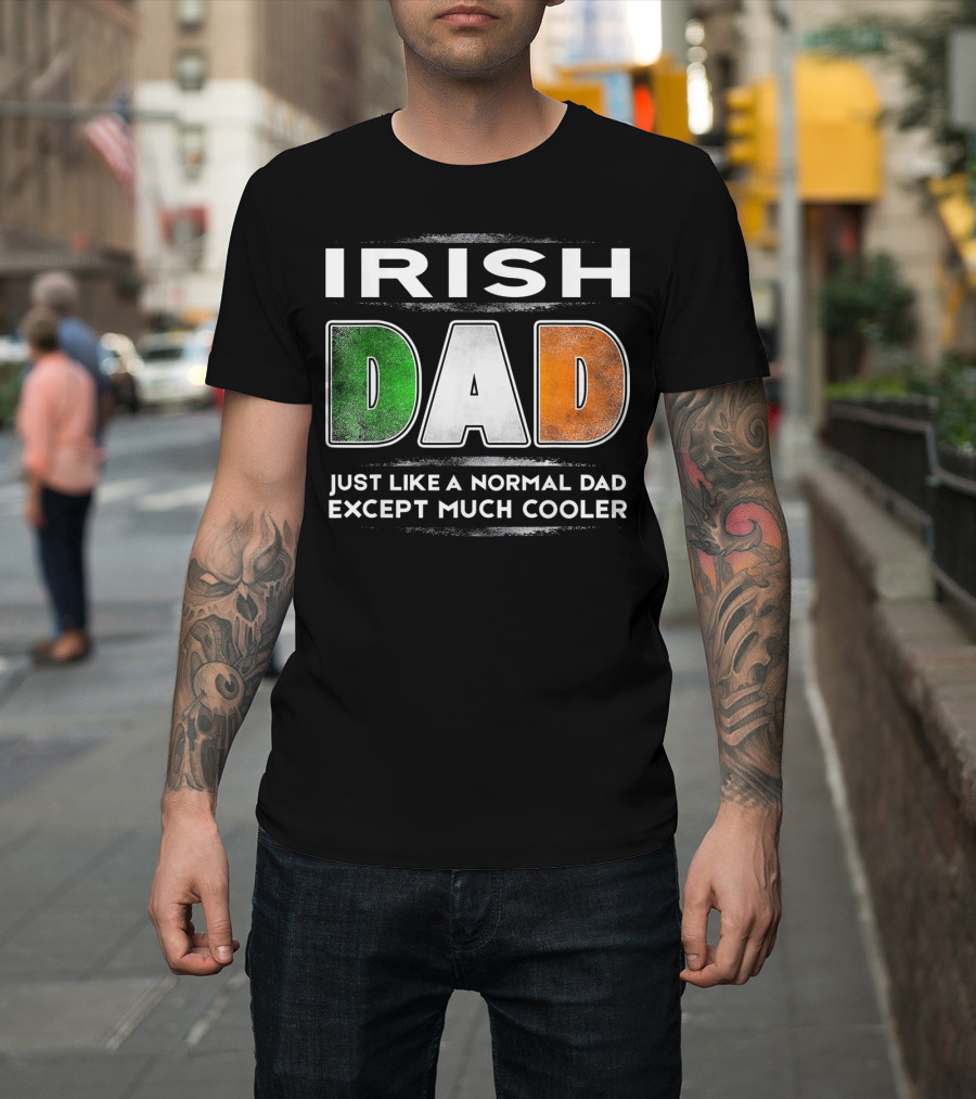 Irish Dad Just Like A Normal Dad Except Much Cooler T-Shirt