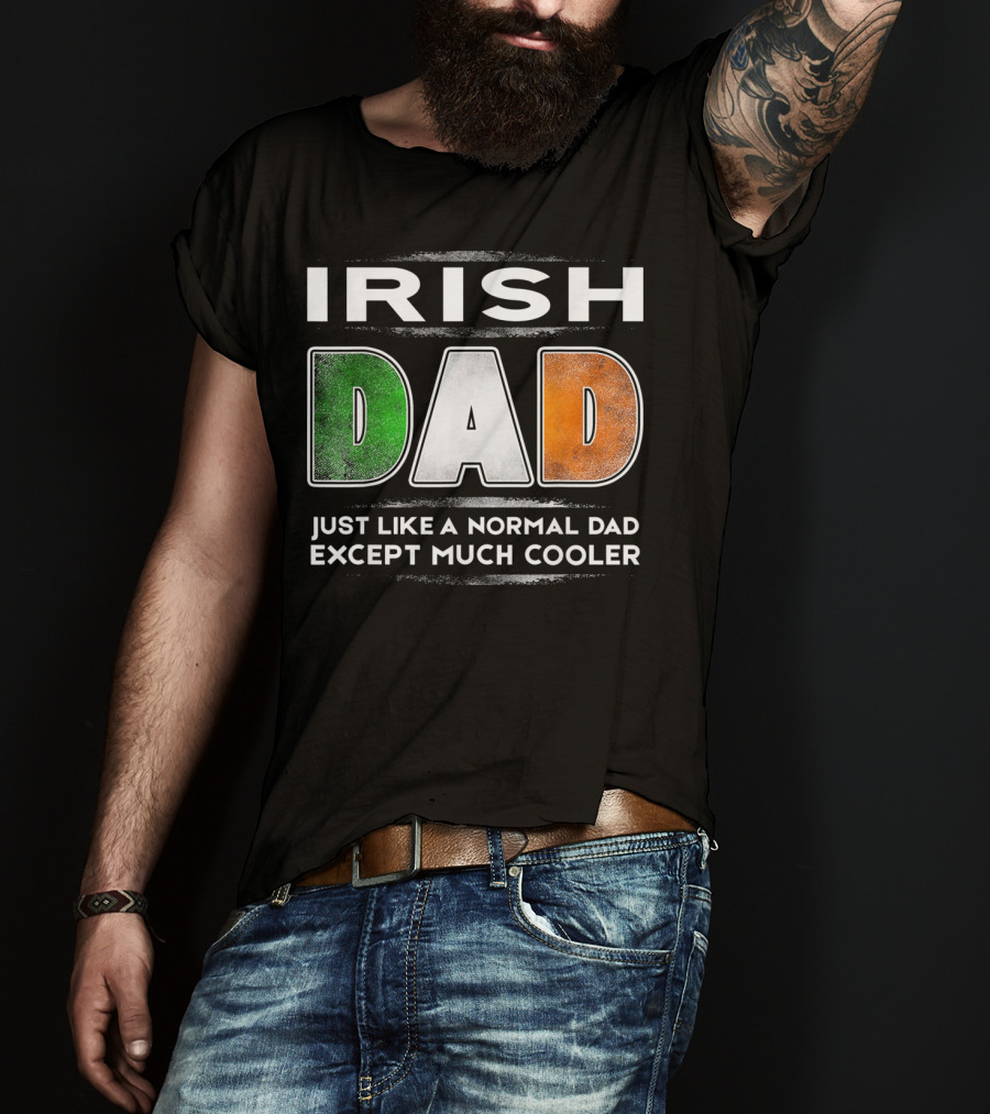 Irish Dad Just Like A Normal Dad Except Much Cooler T-Shirt