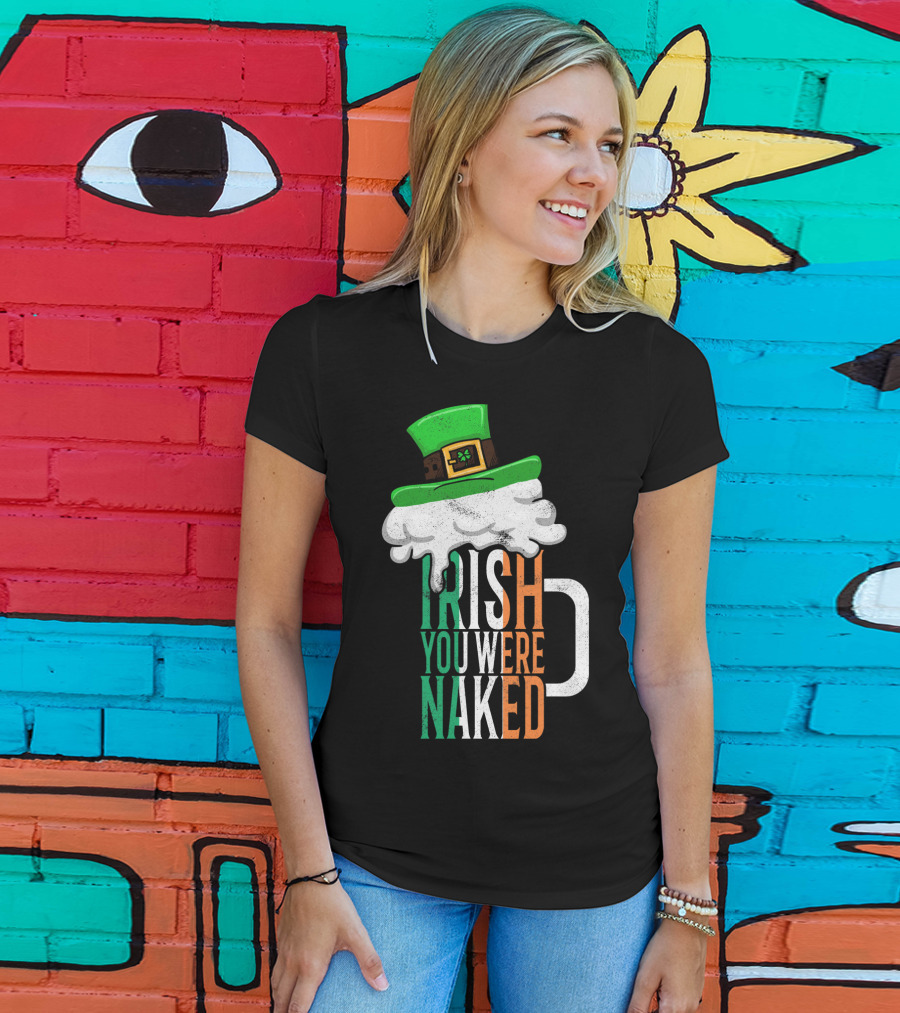 St Patricks Day Funny Irish You Were Naked Beer Mug With Green Hat T-Shirt