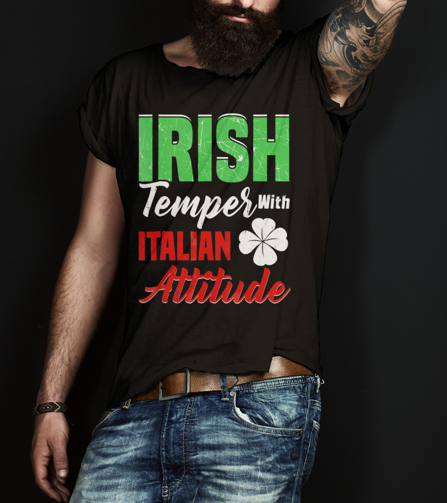 Irish Temper With Italian Attitude St Patricks Day T-Shirt