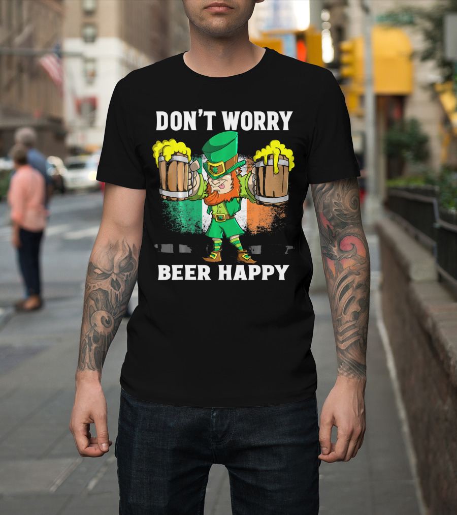 DON'T WORRY BEER HAPPY Funny Leprechaun With Beer Mugs And Irish Flag T-Shirt