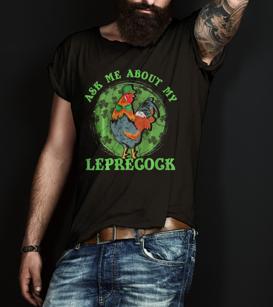 Ask Me About My Leprecock Rooster With Leprechaun Hat And Green Bow Tie T-Shirt