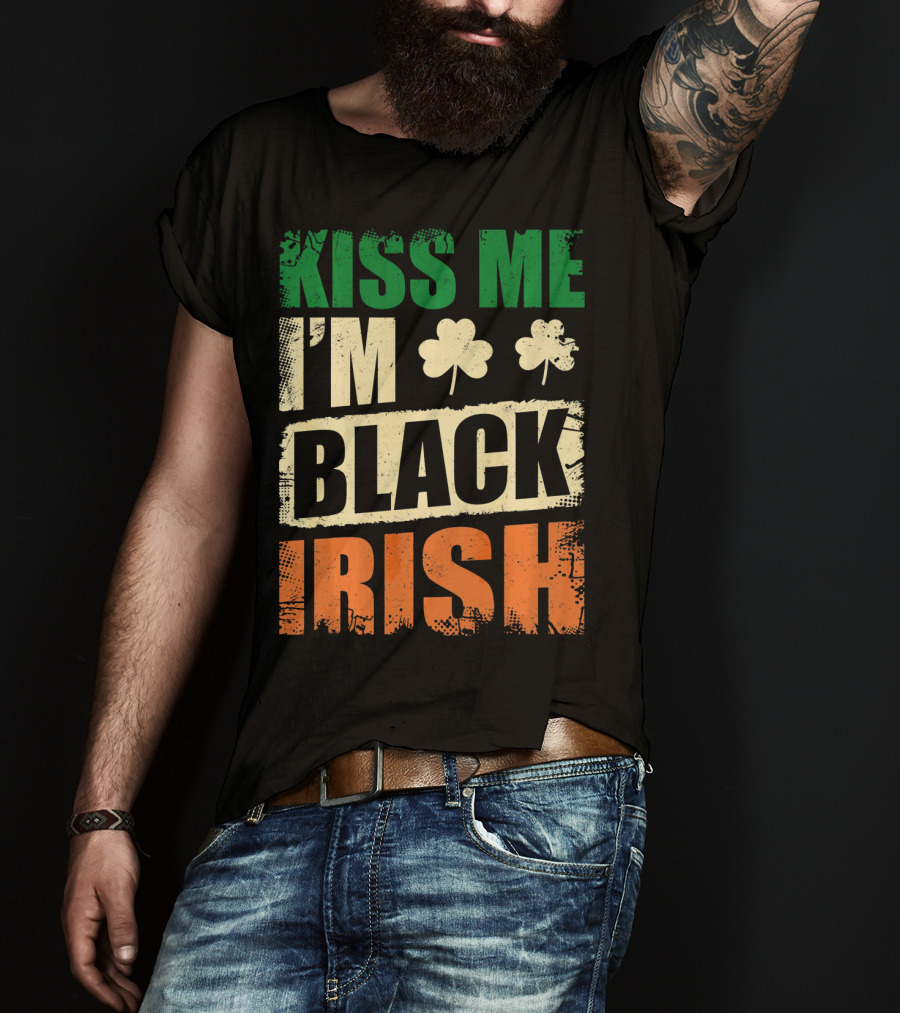 Kiss Me I'm Black Irish With Shamrock Clovers T-Shirt