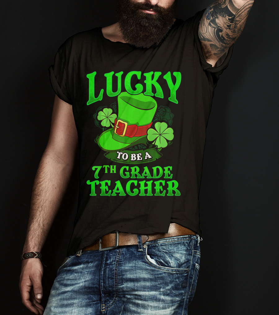 Lucky To Be A 7th Grade Teacher St. Patrick's Day Leprechaun Hat And Shamrocks T-Shirt