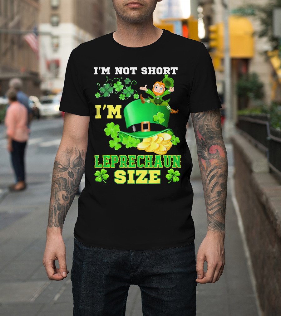 I'm Not Short I'm Leprechaun Size St Paddy's Day Shamrock Hat Gold Coins T-Shirt
