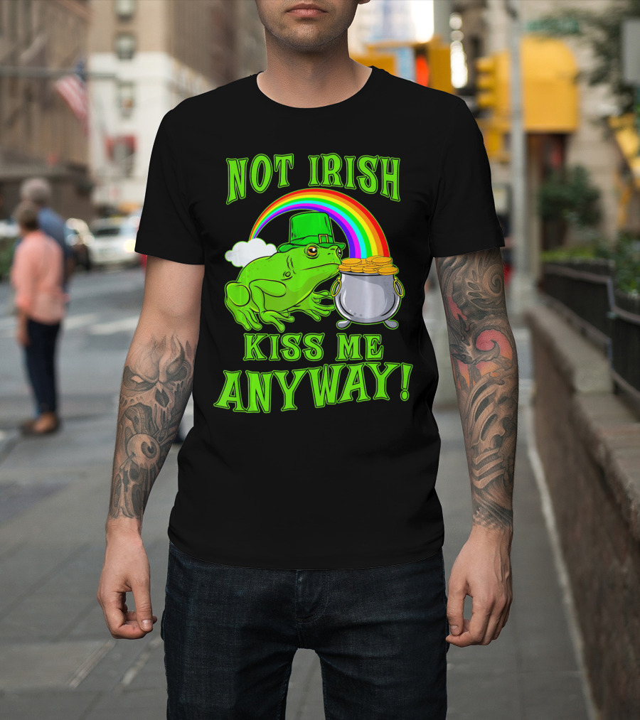 NOT IRISH KISS ME ANYWAY St Patricks Frog Rainbow Pot Of Gold T-Shirt