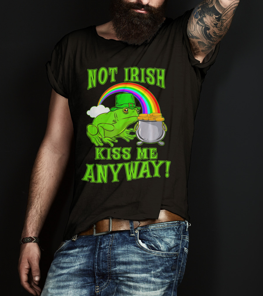 NOT IRISH KISS ME ANYWAY St Patricks Frog Rainbow Pot Of Gold T-Shirt