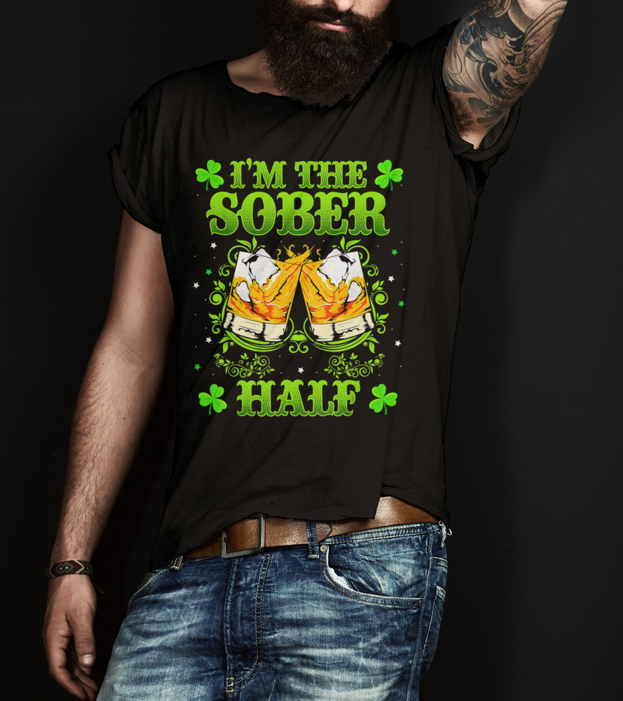 I'm The Sober Half Cheers Shamrocks St Patrick's Day T-Shirt