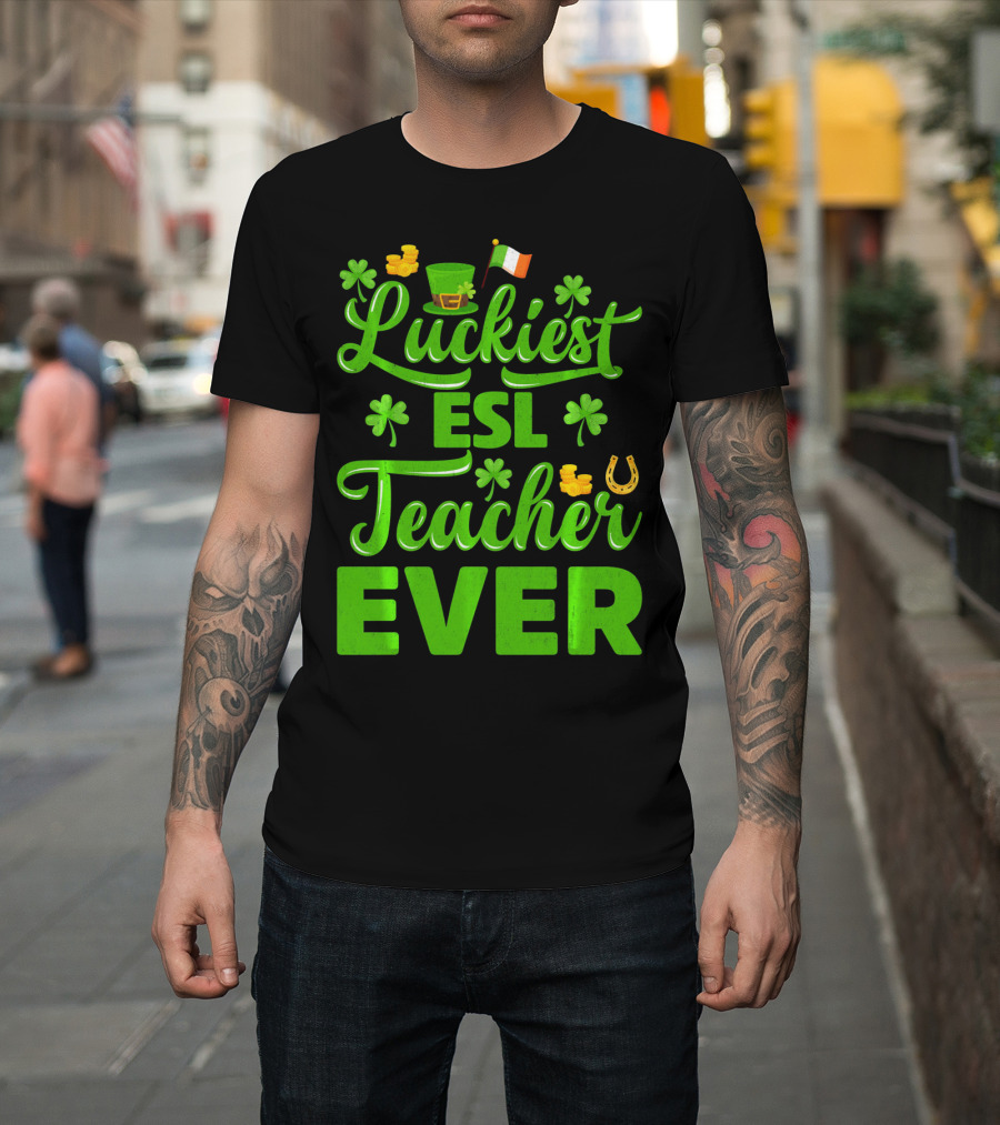 Luckiest ESL Teacher Ever St Patrick's Day T-Shirt