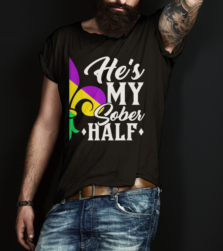 He's My Sober Half Fleur-de-Lis Mardi Gras Colors T-Shirt