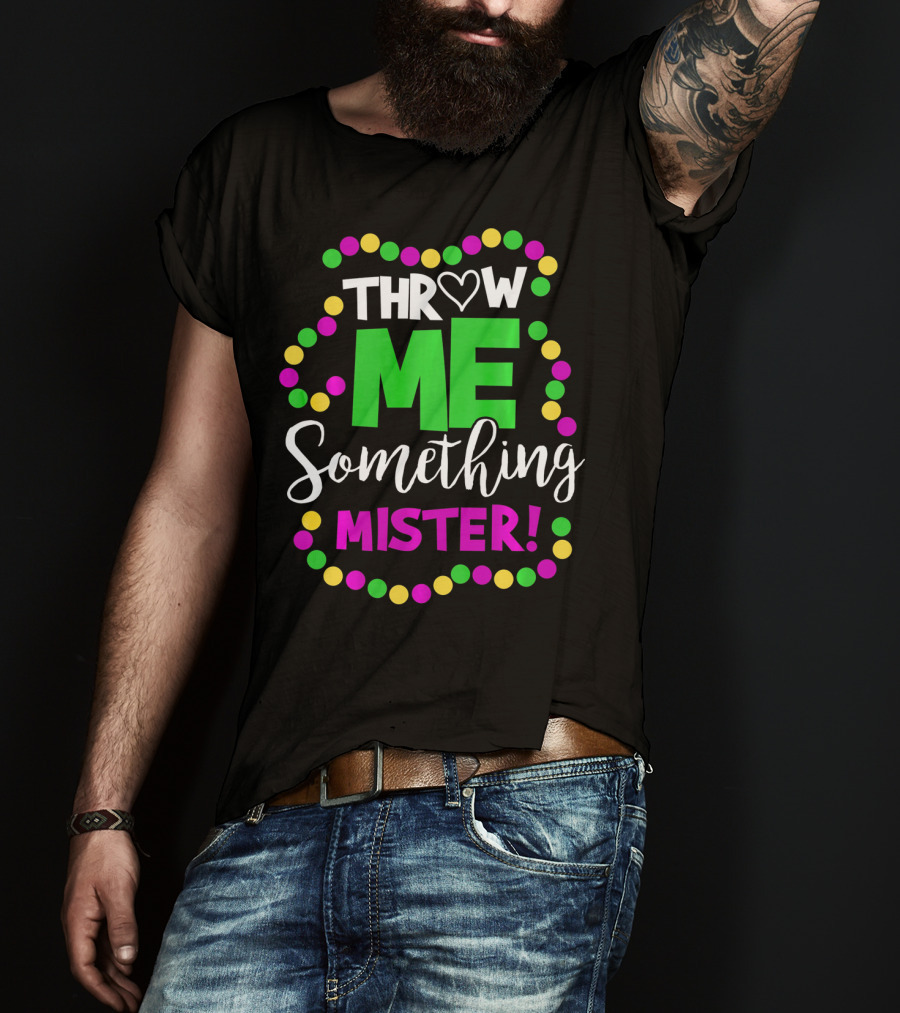 Throw Me Something Mister Mardi Gras Beads T-Shirt