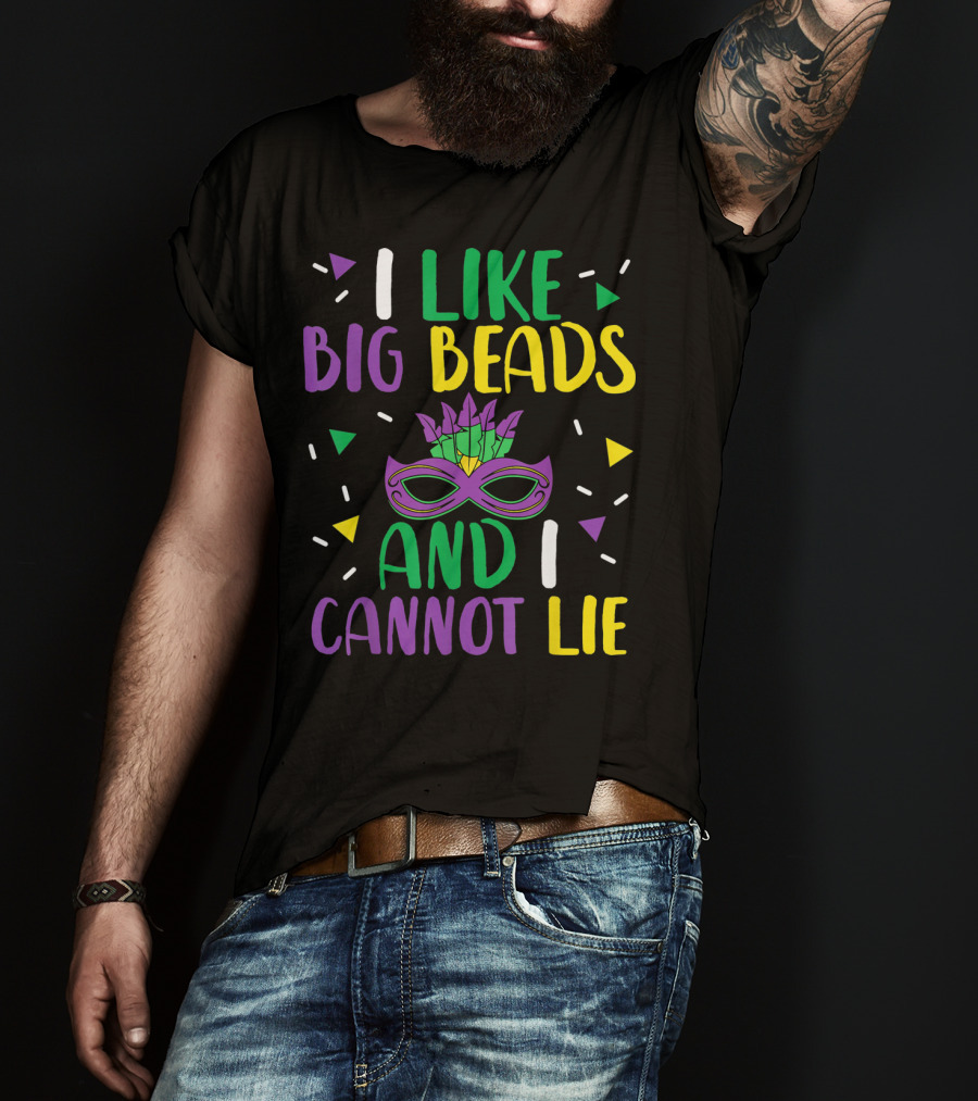 I Like Big Beads And I Cannot Lie Mardi Gras Mask Colorful T-Shirt