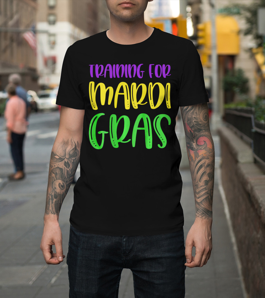 Training For Mardi Gras T-Shirt