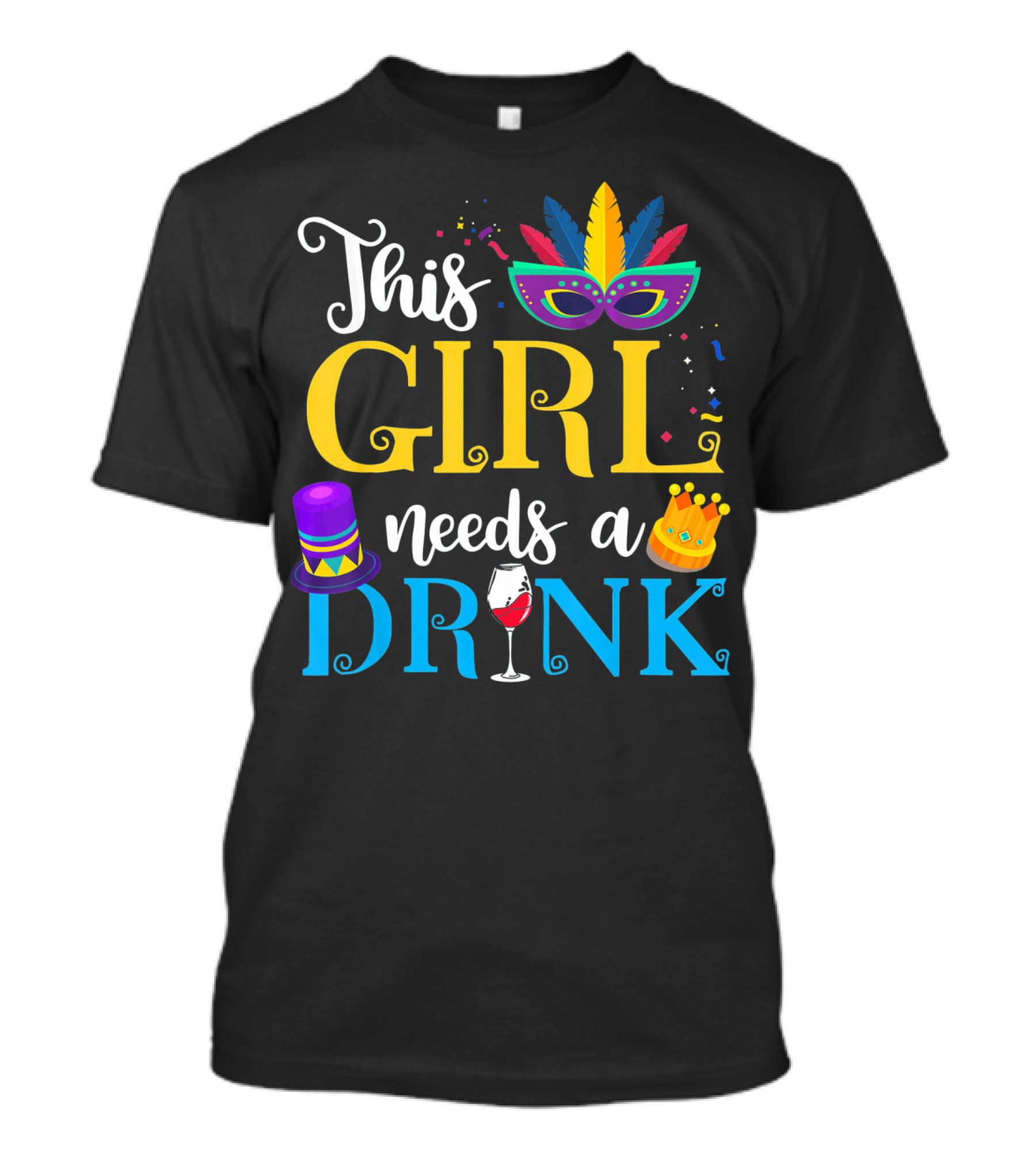 Mardi Gras This Girl Needs A Drink With Mask And Crown T-Shirt