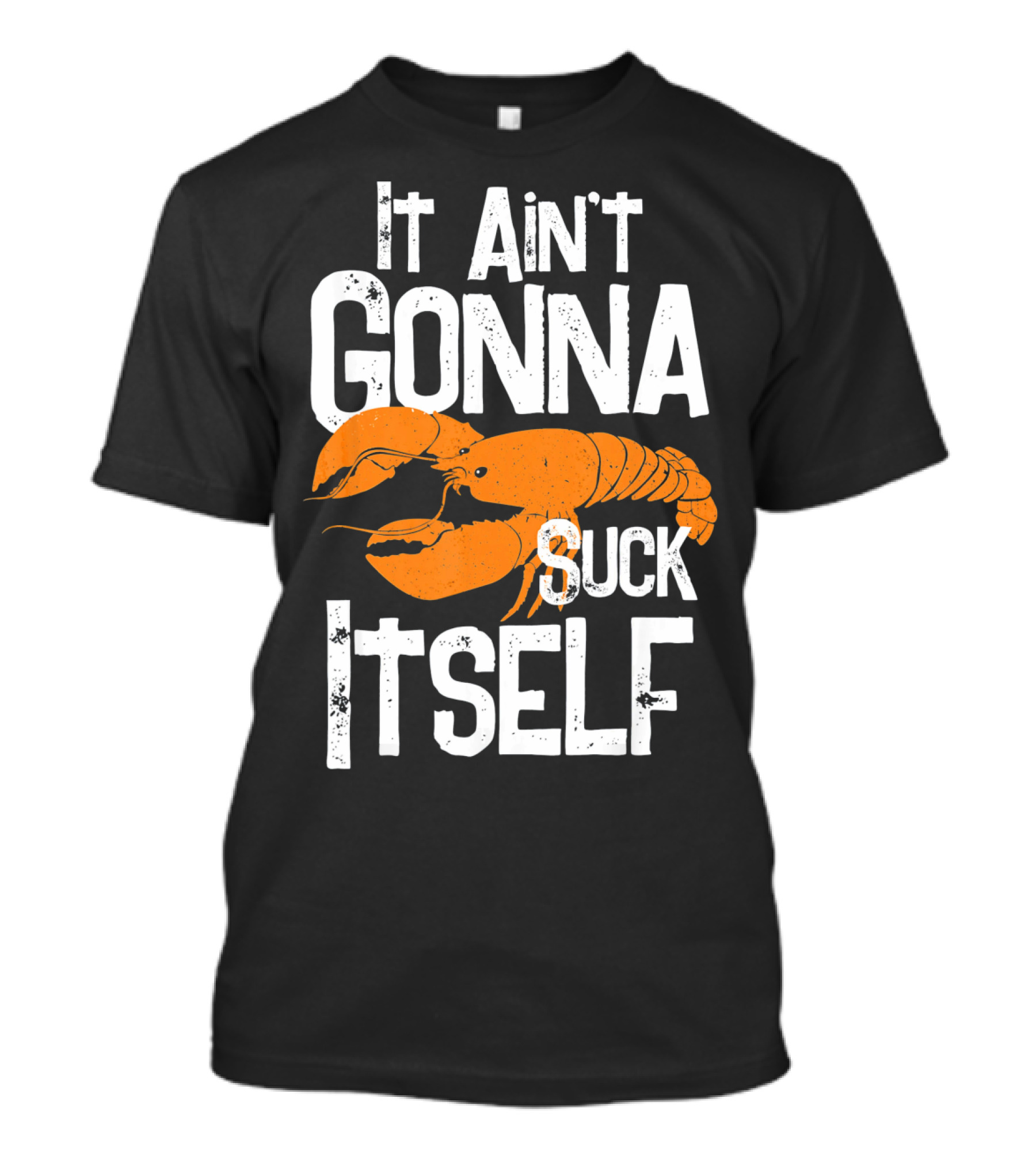It Ain't Gonna Suck Itself Crawfish Mardi Gras T-Shirt