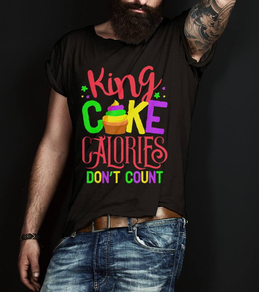King Cake Calories Don't Count Mardi Gras New Orleans T-Shirt