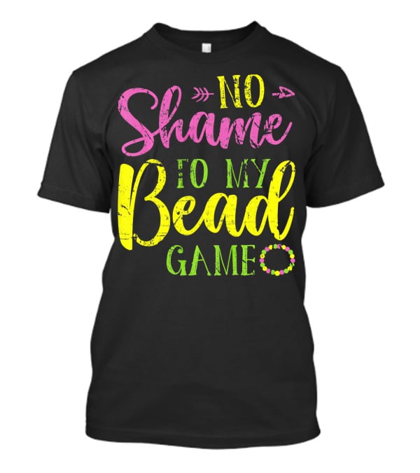 No Shame To My Bead Game Mardi Gras Carnival T-Shirt