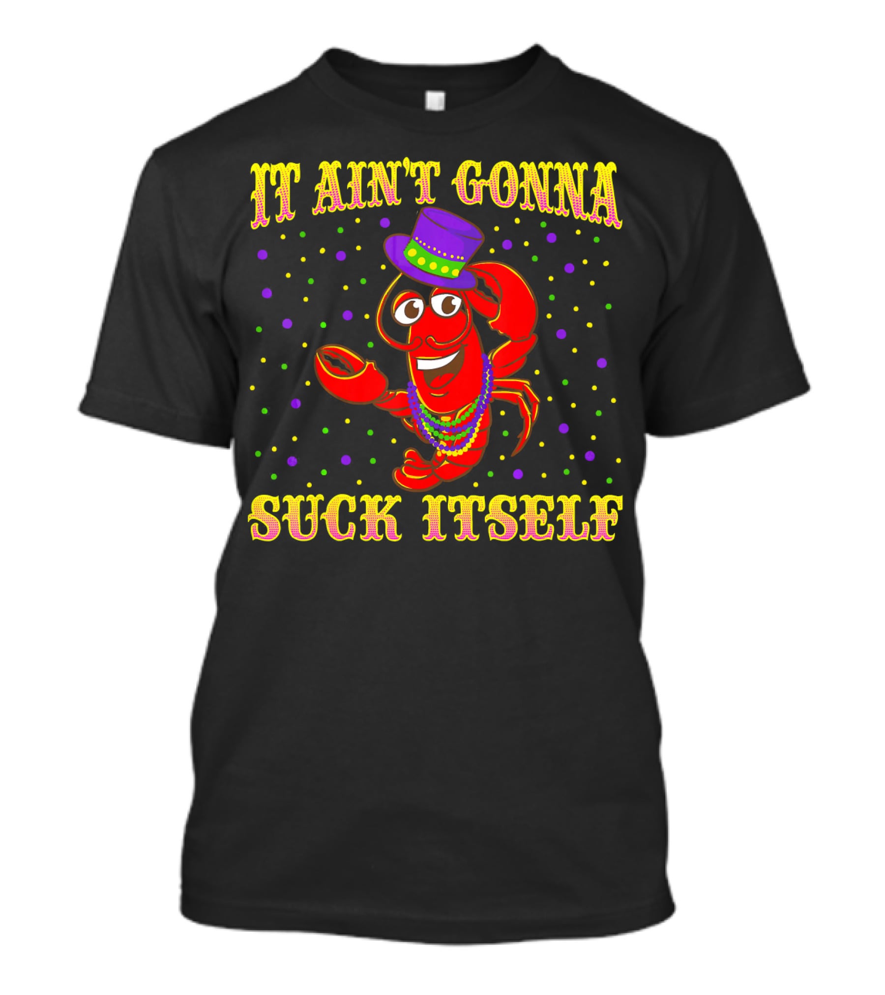 It Ain't Gonna Suck Itself Mardi Gras Lobster Hat Beads Party Dots T-Shirt