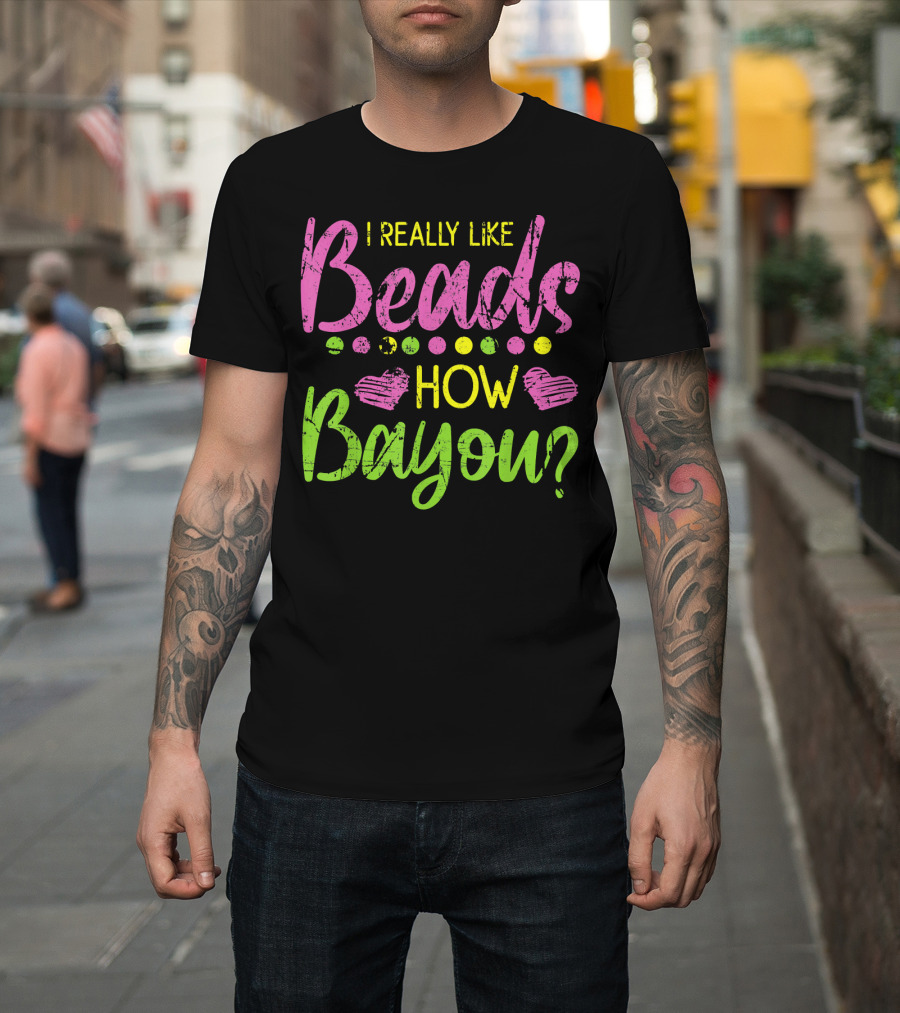 I Really Like Beads How Bayou? T-Shirt