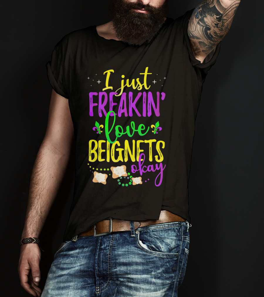 I Just Freakin' Love Beignets Okay Fleur-de-Lis Mardi Gras Colors T-Shirt