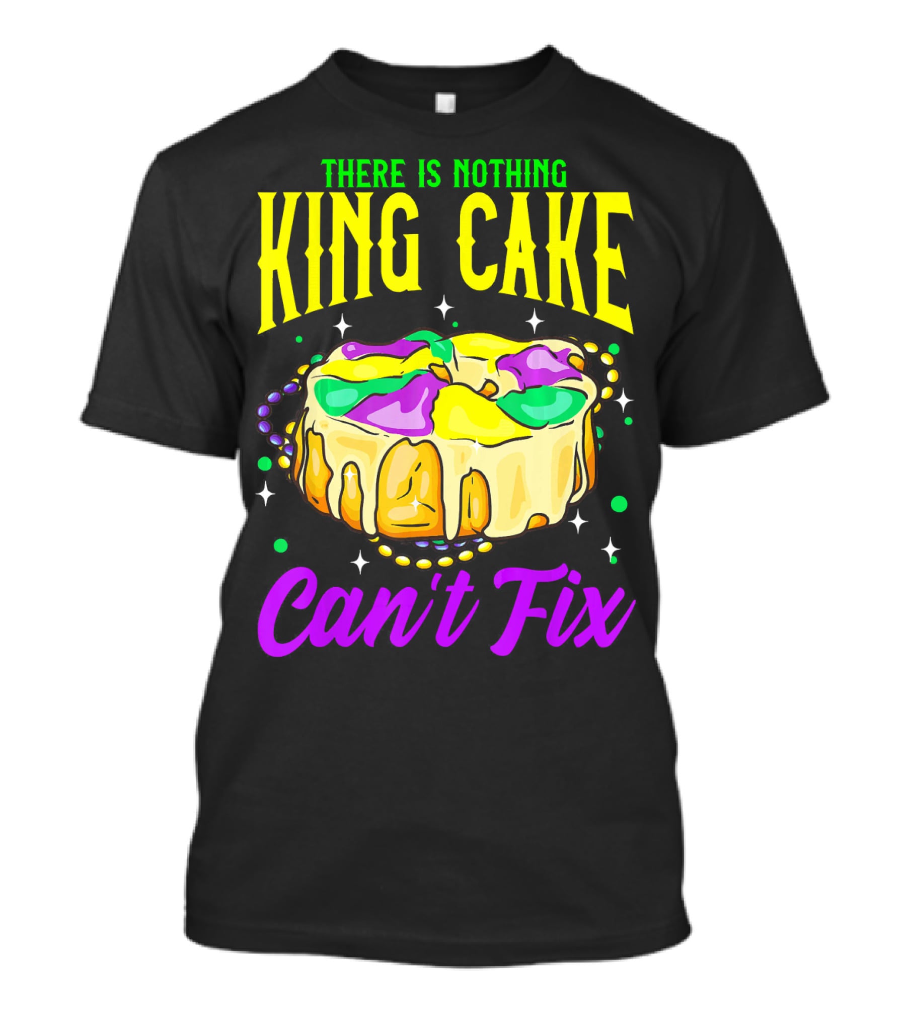 There Is Nothing King Cake Can't Fix Mardi Gras T-Shirt