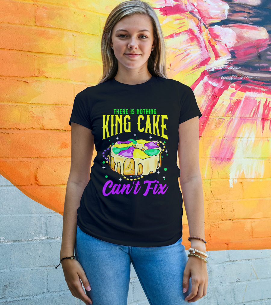 There Is Nothing King Cake Can't Fix Mardi Gras T-Shirt