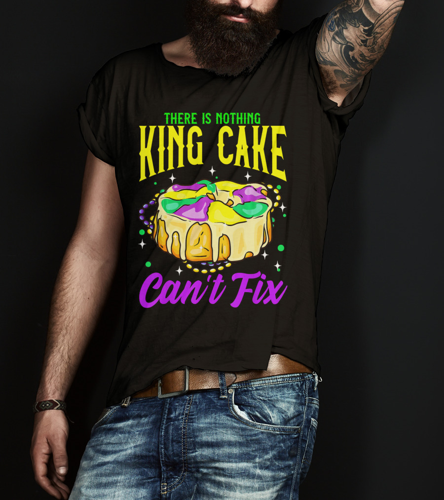 There Is Nothing King Cake Can't Fix Mardi Gras T-Shirt