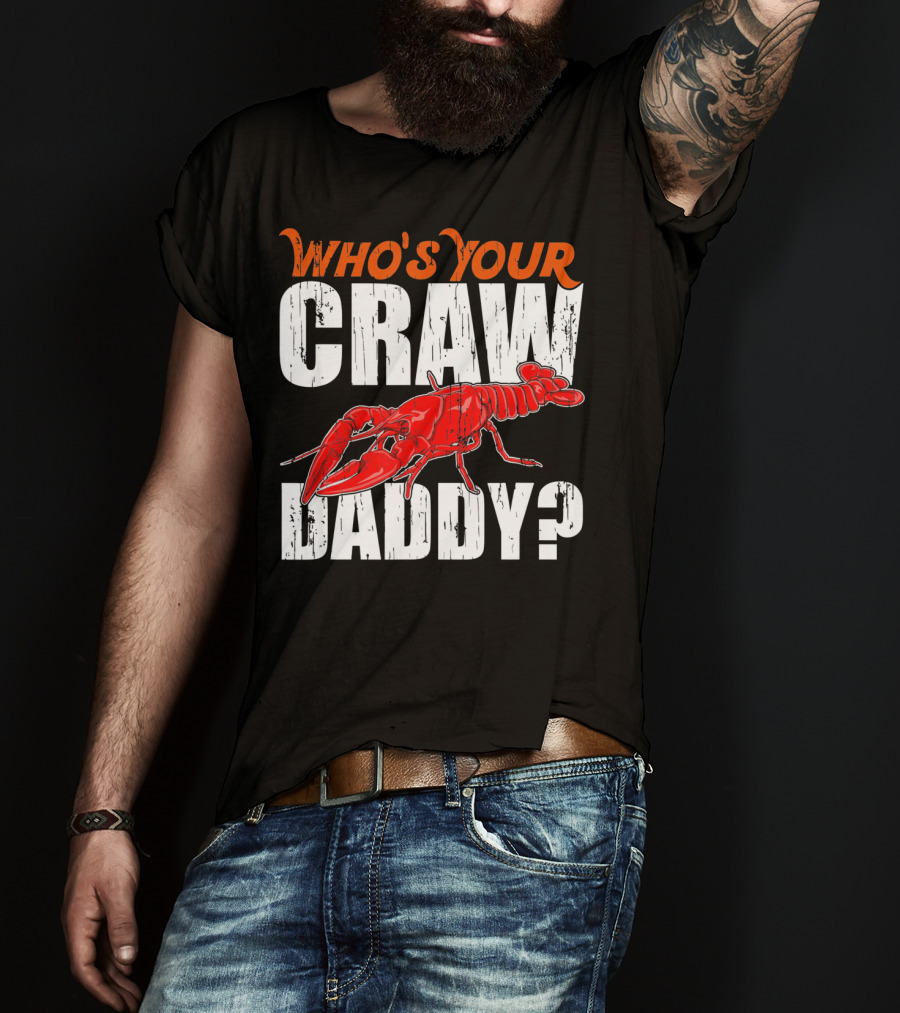 Who's Your Craw Daddy Cajun Crawfish T-Shirt