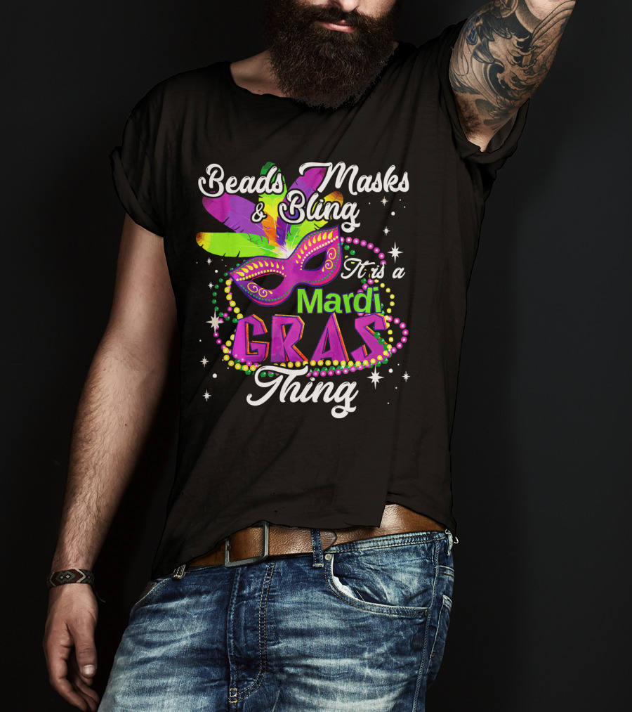 Beads Masks Bling It Is A Mardi Gras Thing T-Shirt