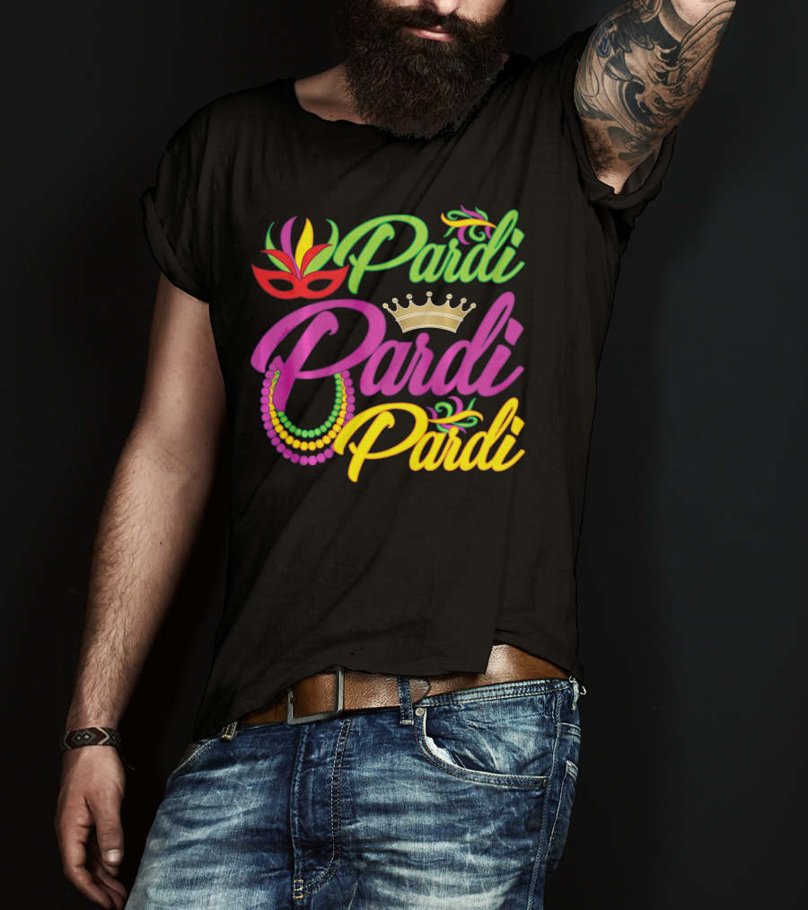 Pardi Pardi Pardi Crown Beads Mask Mardi Gras T-Shirt