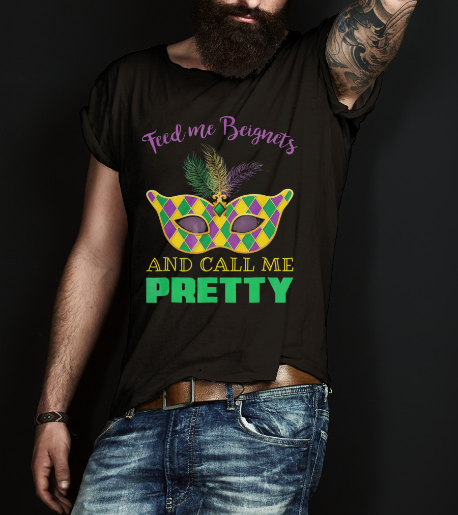 Feed Me Beignets And Call Me Pretty Mardi Gras Mask T-Shirt