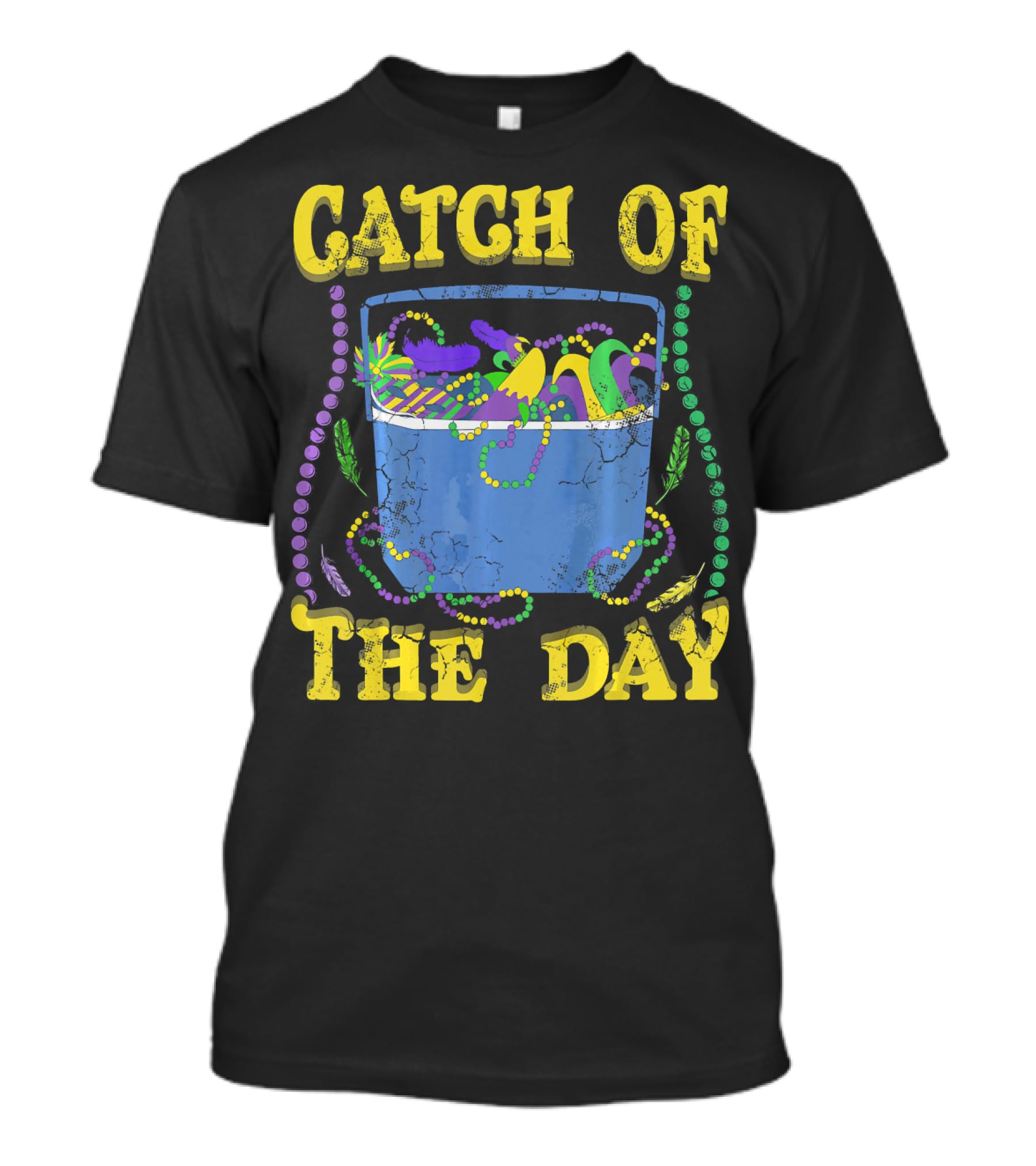 Catch Of The Day Mardi Gras Fat Tuesday Celebrations T-Shirt