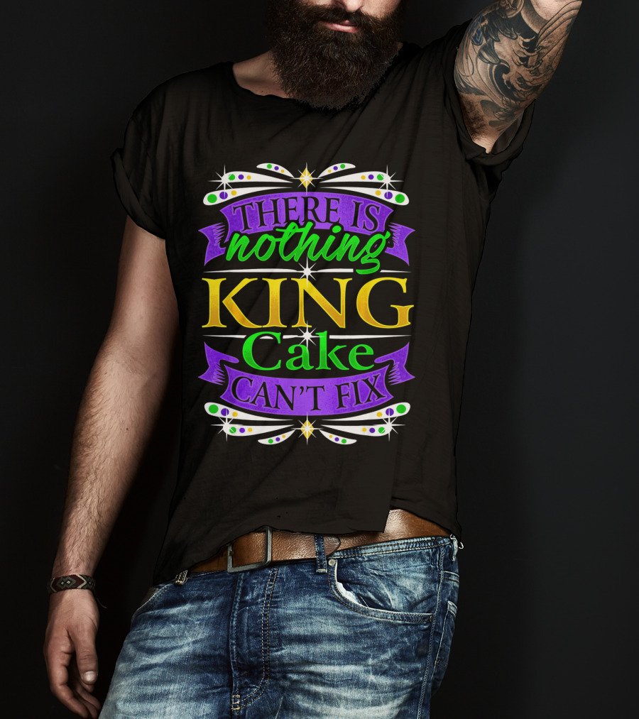 There Is Nothing King Cake Can't Fix Mardi Gras Colors T-Shirt