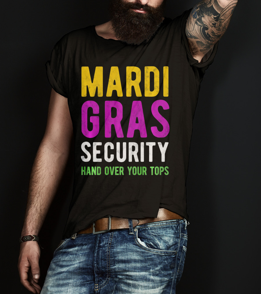 Mardi Gras Security Hand Over Your Tops T-Shirt