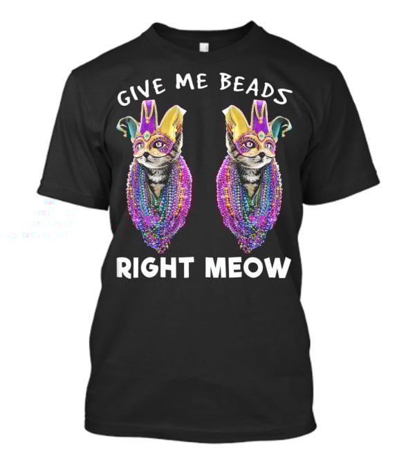 Give Me Beads Right Meow Mardi Gras Cat Mask Beads T-Shirt